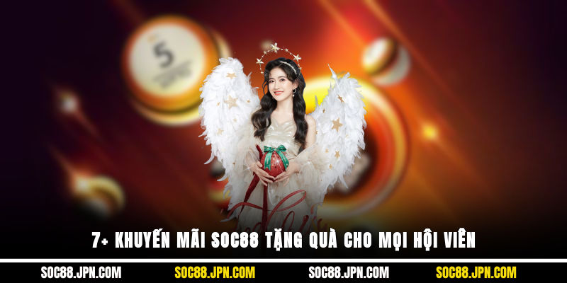 7+ khuyến mãi SOC88 tặng quà cho mọi hội viên