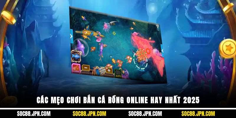 Các mẹo chơi bắn cá rồng online hay nhất 2025