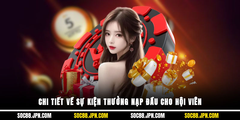 Chi tiết về sự kiện thưởng nạp đầu cho hội viên