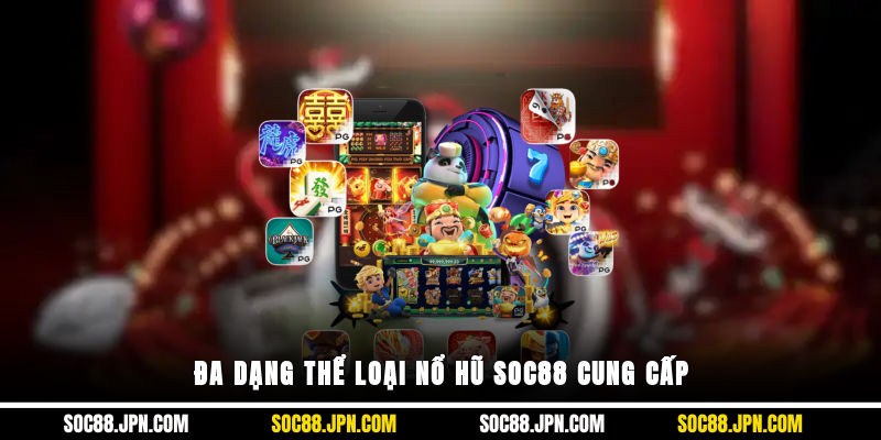 Đa dạng thể loại nổ hũ SOC88 cung cấp