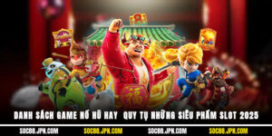 Danh Sách Game Nổ Hũ Hay - Quy Tụ Những Siêu Phẩm Slot 2025