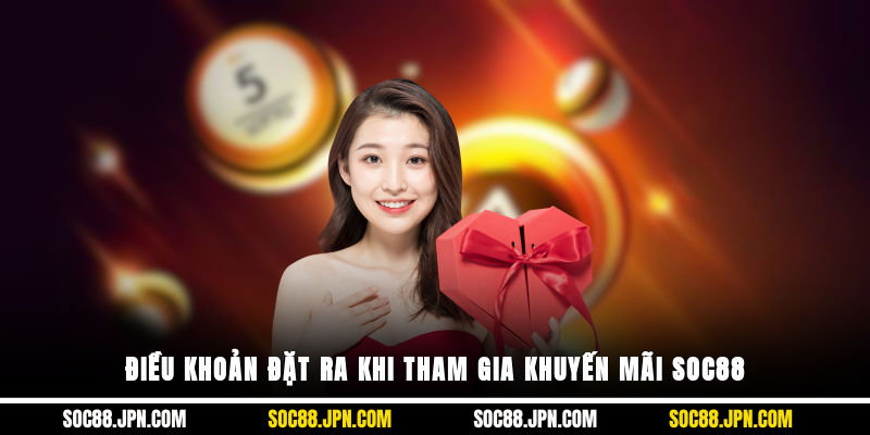 Điều khoản đặt ra khi tham gia khuyến mãi SOC88