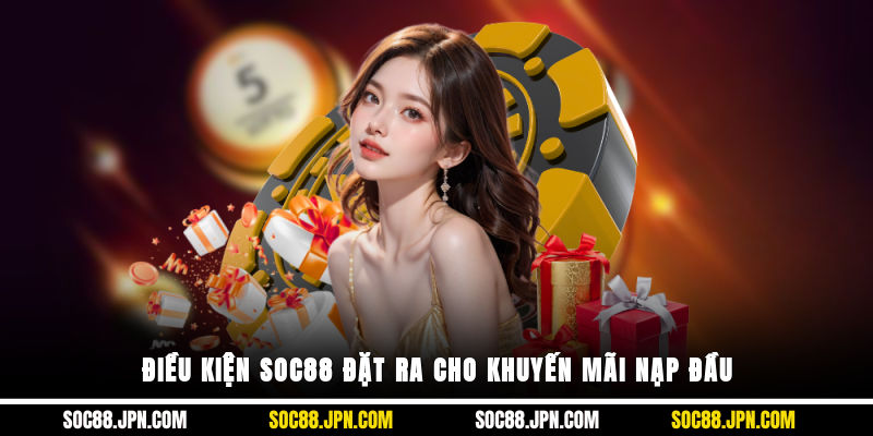Điều kiện SOC88 đặt ra cho khuyến mãi nạp đầu