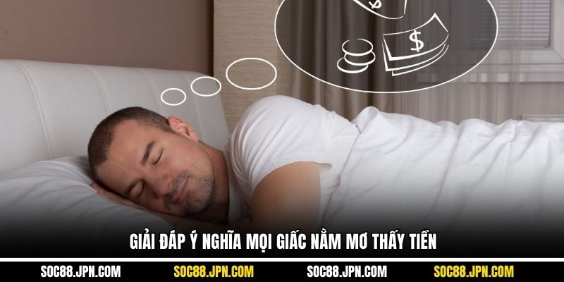Giải đáp ý nghĩa mọi giấc nằm mơ thấy tiền