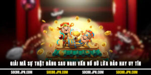 Giải Mã Sự Thật Đằng Sau Nghi Vấn Nổ Hũ Lừa Đảo Hay Uy Tín