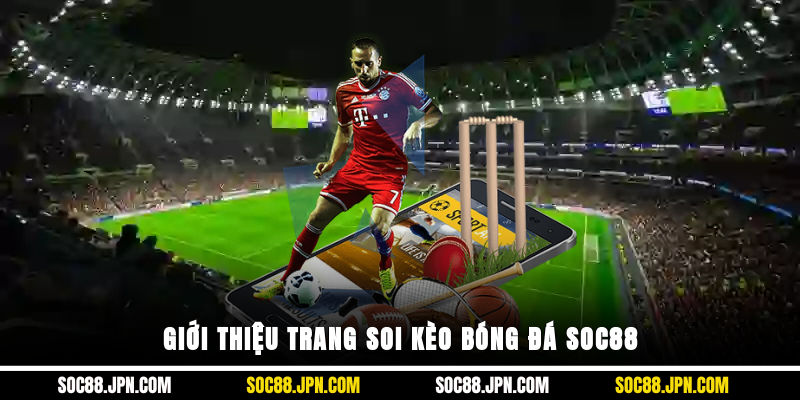 Giới thiệu trang soi kèo bóng đá SOC88