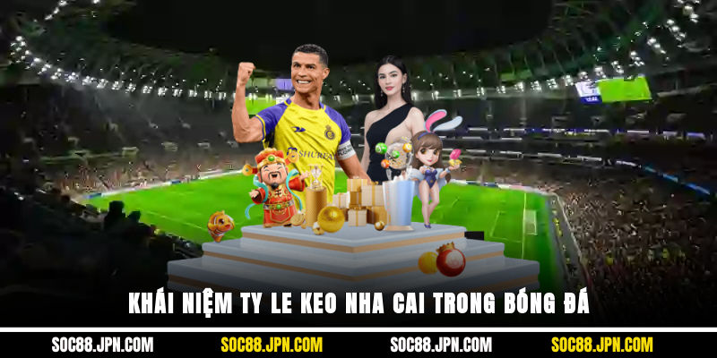 Khái niệm ty le keo nha cai trong bóng đá