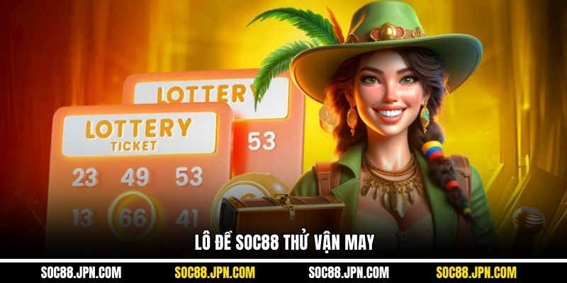 Lô đề SOC88 thử vận may