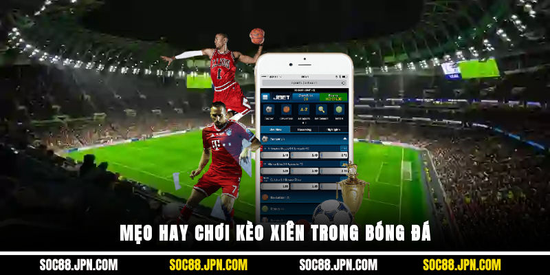 Mẹo hay chơi kèo xiên trong bóng đá