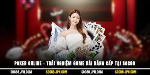 Poker Online – Trải Nghiệm Game Bài Đẳng Cấp Tại SOC88