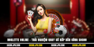 Roulette Online – Trải Nghiệm Quay Số Hấp Dẫn Cùng SOC88