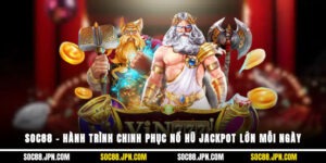 SOC88 – Hành Trình Chinh Phục Nổ Hũ Jackpot Lớn Mỗi Ngày
