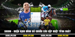 SOC88 – Nhận Định Bóng Đá Chuẩn Xác, Cập Nhật Từng Ngày