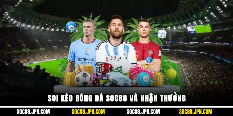 Soi kèo bóng đá SOC88 và nhận thưởng