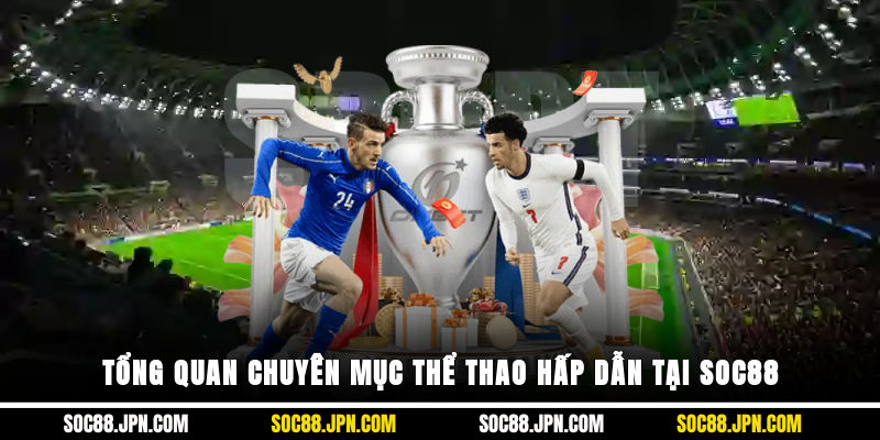 Tổng quan chuyên mục thể thao hấp dẫn tại SOC88